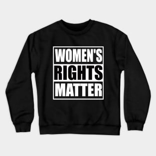 Women's Rights Matter Crewneck Sweatshirt